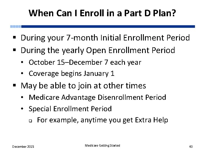 When Can I Enroll in a Part D Plan? § During your 7 -month