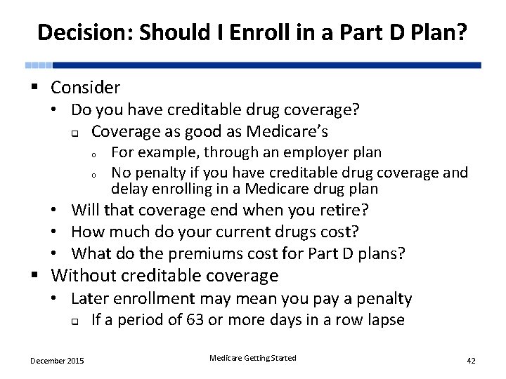 Decision: Should I Enroll in a Part D Plan? § Consider • Do you