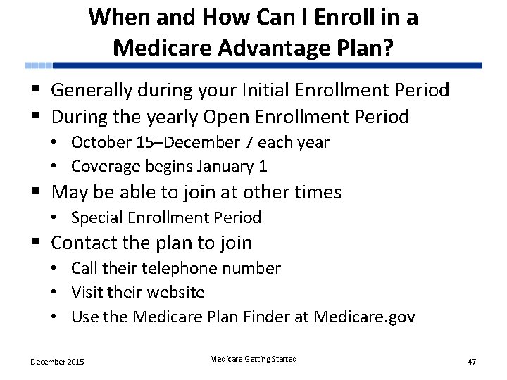 When and How Can I Enroll in a Medicare Advantage Plan? § Generally during