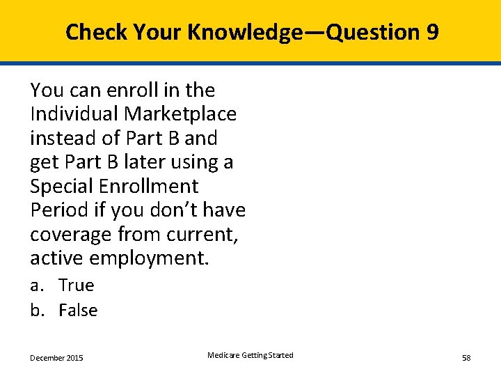 Check Your Knowledge—Question 9 You can enroll in the Individual Marketplace instead of Part