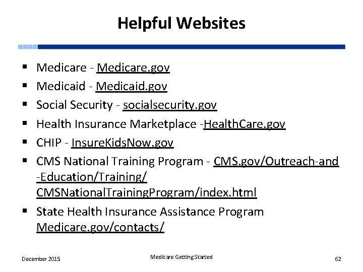 Helpful Websites Medicare - Medicare. gov Medicaid - Medicaid. gov Social Security - socialsecurity.