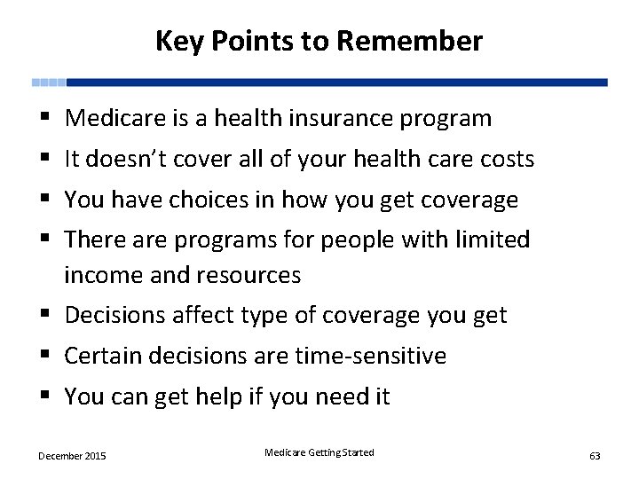 Key Points to Remember § § Medicare is a health insurance program It doesn’t