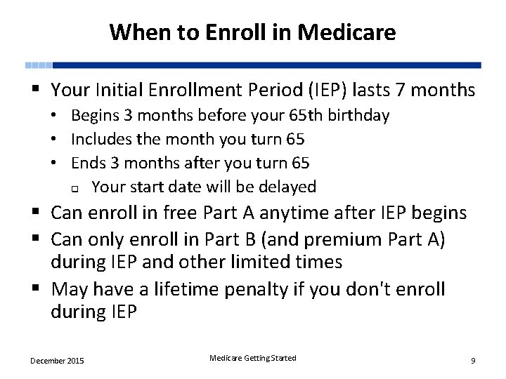 When to Enroll in Medicare § Your Initial Enrollment Period (IEP) lasts 7 months