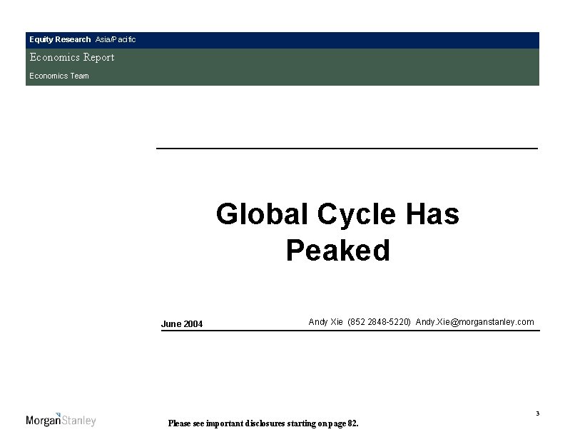 Equity Research Asia/Pacific Economics Report Economics Team Global Cycle Has Peaked June 2004 Andy