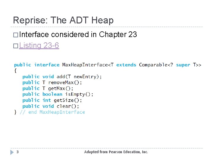 Reprise: The ADT Heap � Interface considered in Chapter 23 � Listing 23 -6