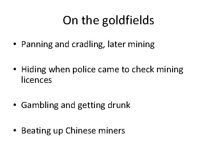 On the goldfields • Panning and cradling, later mining • Hiding when police came