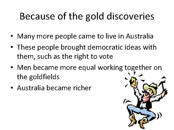 Because of the gold discoveries • Many more people came to live in Australia