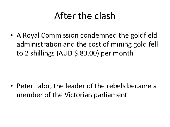 After the clash • A Royal Commission condemned the goldfield administration and the cost