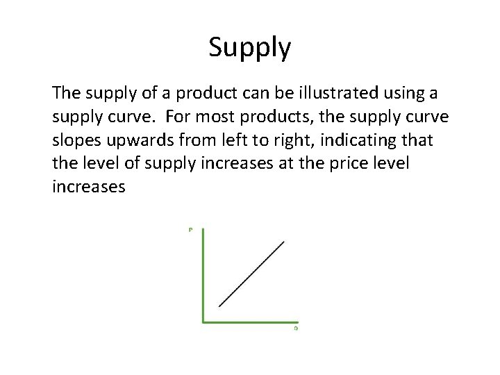 Supply The supply of a product can be illustrated using a supply curve. For