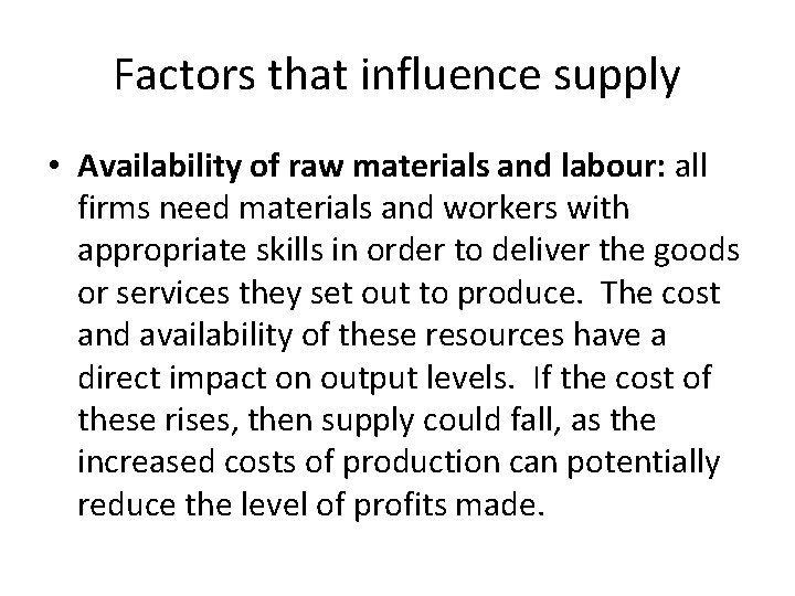 Factors that influence supply • Availability of raw materials and labour: all firms need