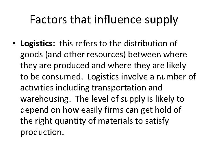 Factors that influence supply • Logistics: this refers to the distribution of goods (and