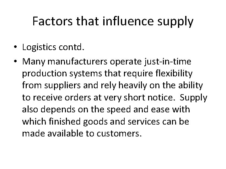 Factors that influence supply • Logistics contd. • Many manufacturers operate just-in-time production systems