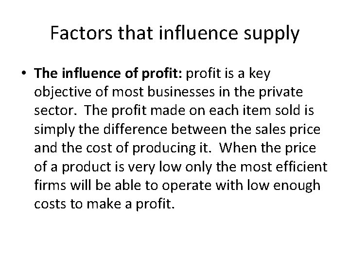 Factors that influence supply • The influence of profit: profit is a key objective