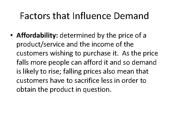 Factors that Influence Demand • Affordability: determined by the price of a product/service and