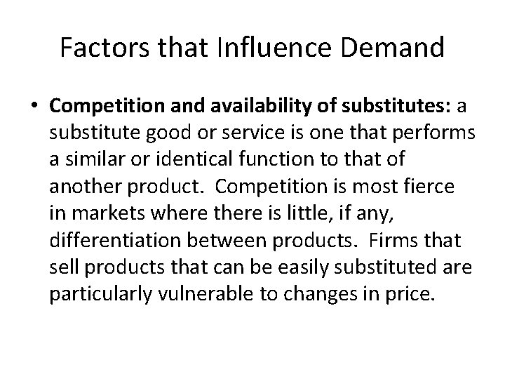 Factors that Influence Demand • Competition and availability of substitutes: a substitute good or