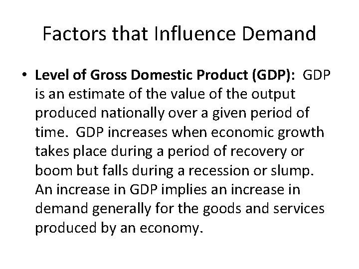 Factors that Influence Demand • Level of Gross Domestic Product (GDP): GDP is an