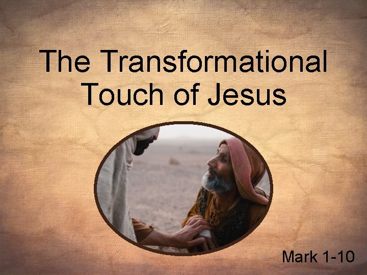 The Transformational Touch of Jesus Mark 1 -10 