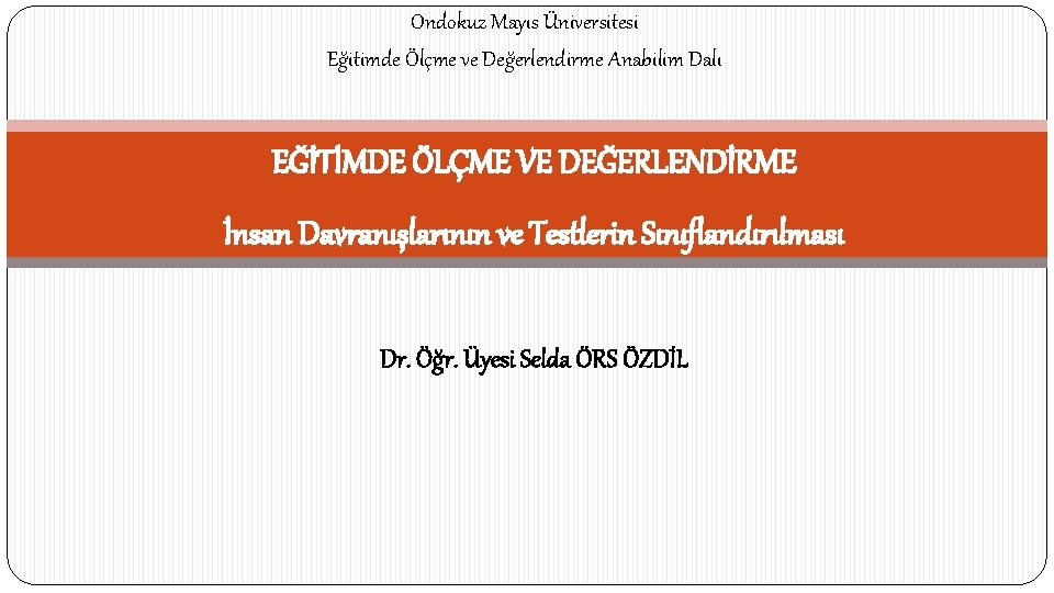 Ondokuz Mayıs Üniversitesi Eğitimde Ölçme ve Değerlendirme Anabilim Dalı EĞİTİMDE ÖLÇME VE DEĞERLENDİRME İnsan