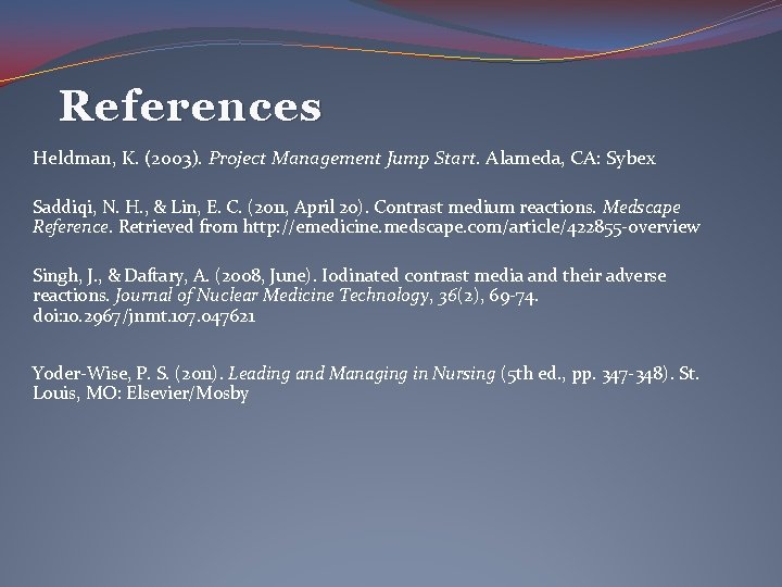 References Heldman, K. (2003). Project Management Jump Start. Alameda, CA: Sybex Saddiqi, N. H.