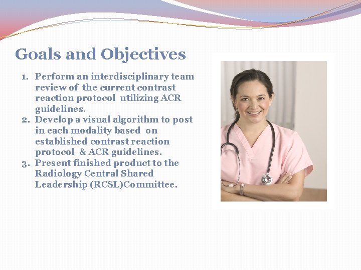 Goals and Objectives 1. Perform an interdisciplinary team review of the current contrast reaction