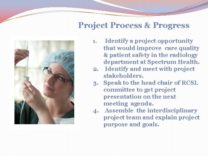 Project Process & Progress 1. Identify a project opportunity that would improve care quality