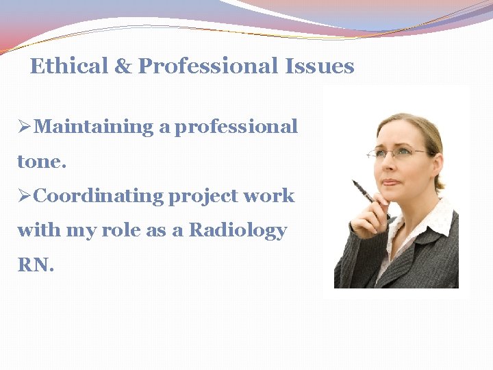 Ethical & Professional Issues ØMaintaining a professional tone. ØCoordinating project work with my role