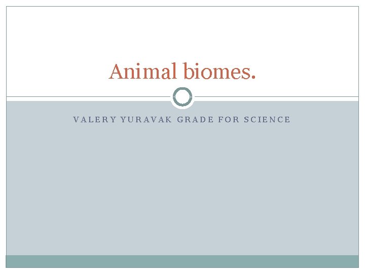 Animal biomes. VALERY YURAVAK GRADE FOR SCIENCE 