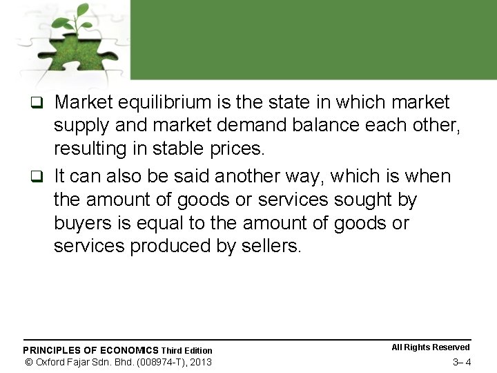 Market equilibrium is the state in which market supply and market demand balance each