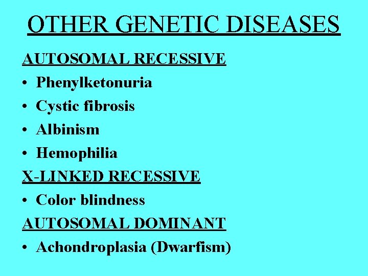 OTHER GENETIC DISEASES AUTOSOMAL RECESSIVE • Phenylketonuria • Cystic fibrosis • Albinism • Hemophilia OTHER GENETIC DISEASES AUTOSOMAL RECESSIVE • Phenylketonuria • Cystic fibrosis • Albinism • Hemophilia