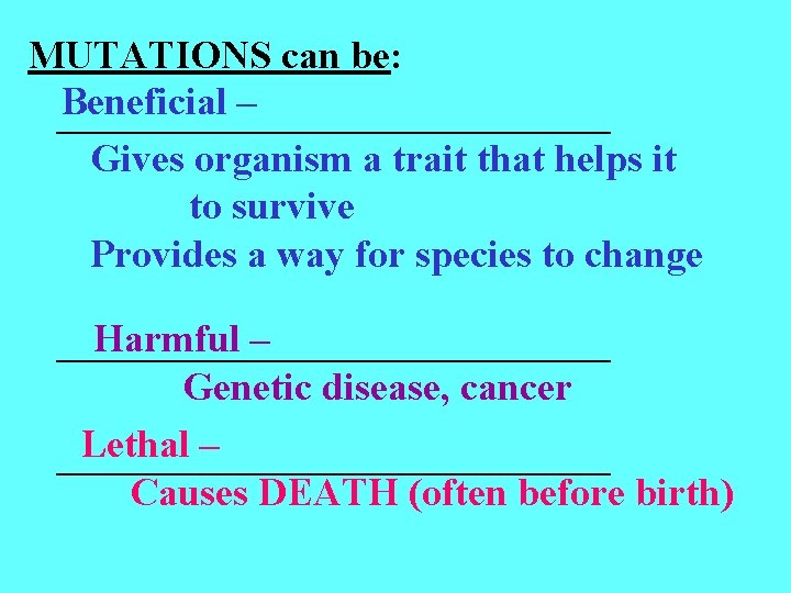 MUTATIONS can be: Beneficial – ______________ Gives organism a trait that helps it to MUTATIONS can be: Beneficial – ______________ Gives organism a trait that helps it to