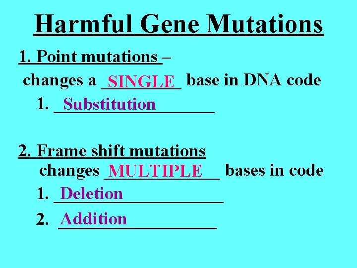 Harmful Gene Mutations 1. Point mutations – changes a _____ SINGLE base in DNA Harmful Gene Mutations 1. Point mutations – changes a _____ SINGLE base in DNA