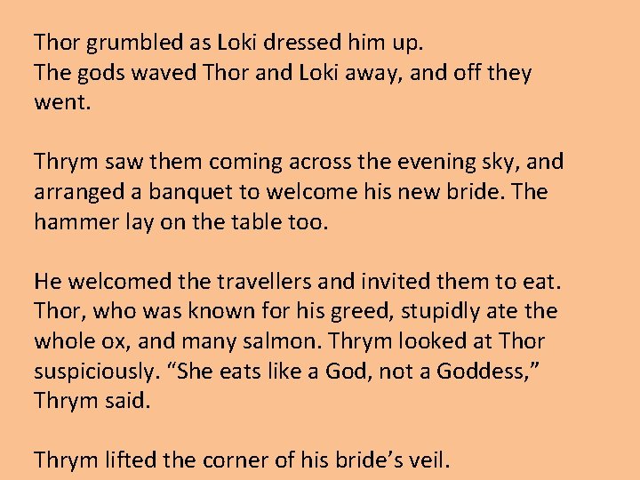 Thor grumbled as Loki dressed him up. The gods waved Thor and Loki away,