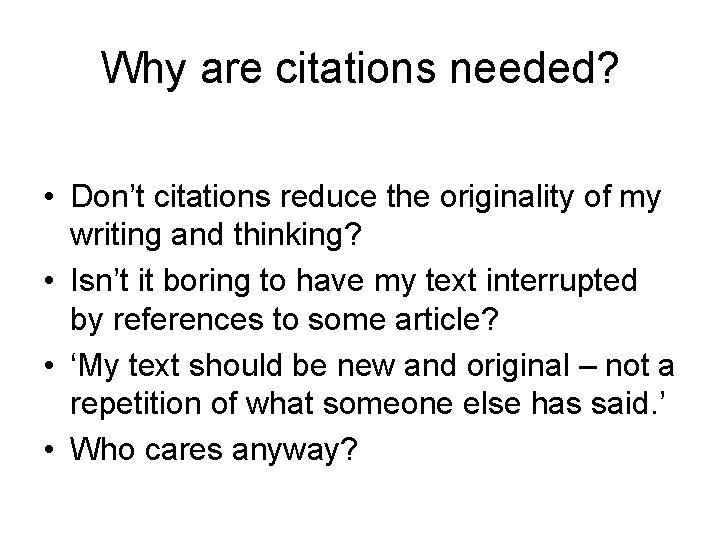 Why are citations needed? • Don’t citations reduce the originality of my writing and