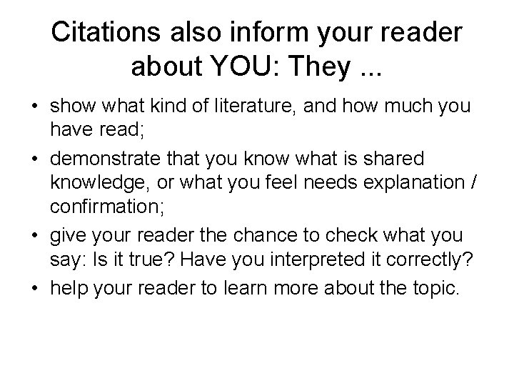 Citations also inform your reader about YOU: They. . . • show what kind