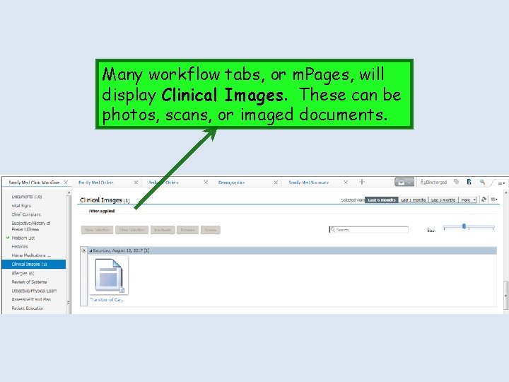 Many workflow tabs, or m. Pages, will display Clinical Images. These can be photos,