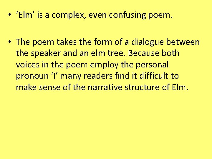  • ‘Elm’ is a complex, even confusing poem. • The poem takes the