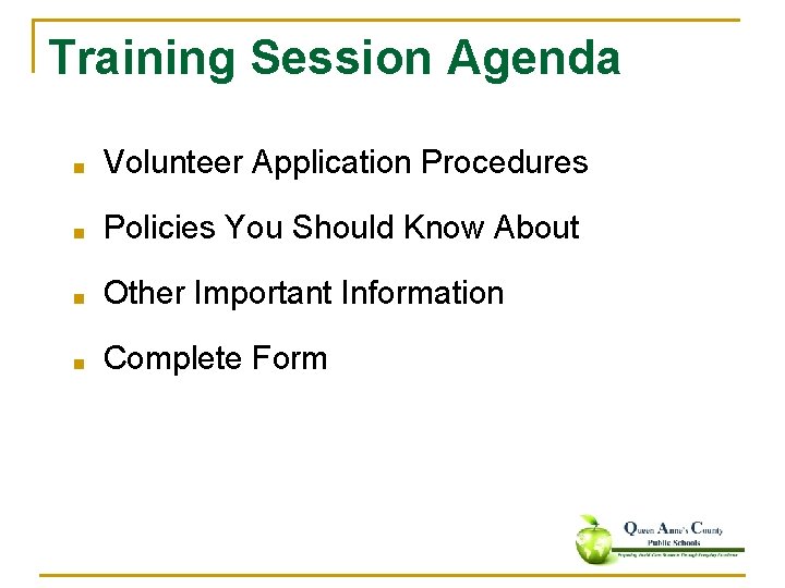 Training Session Agenda ■ Volunteer Application Procedures ■ Policies You Should Know About ■