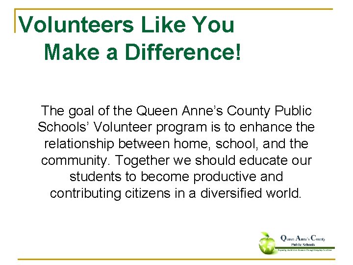 Volunteers Like You Make a Difference! The goal of the Queen Anne’s County Public