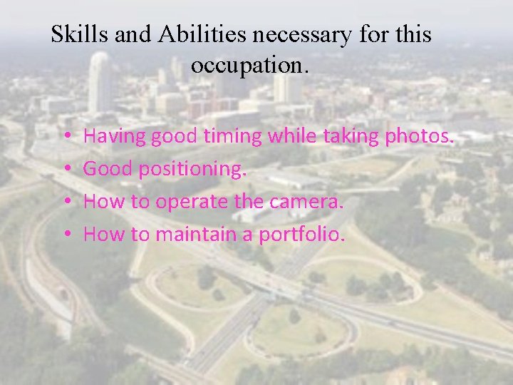 Skills and Abilities necessary for this occupation. • • Having good timing while taking