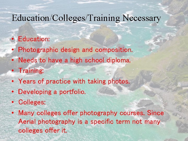 Education/Colleges/Training Necessary • • Education: Photographic design and composition. Needs to have a high