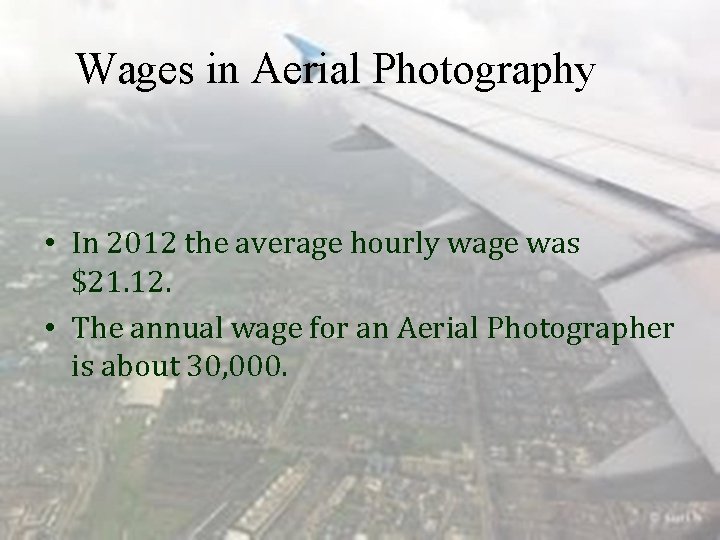 Wages in Aerial Photography • In 2012 the average hourly wage was $21. 12.