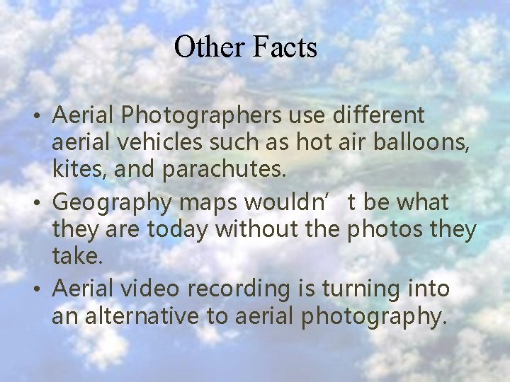 Other Facts • Aerial Photographers use different aerial vehicles such as hot air balloons,