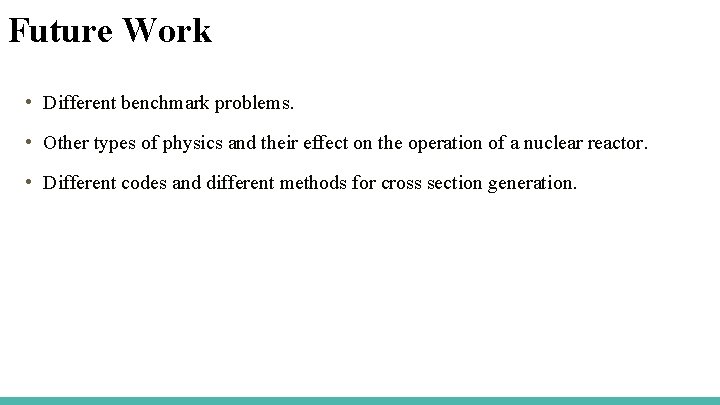 Future Work • Different benchmark problems. • Other types of physics and their effect