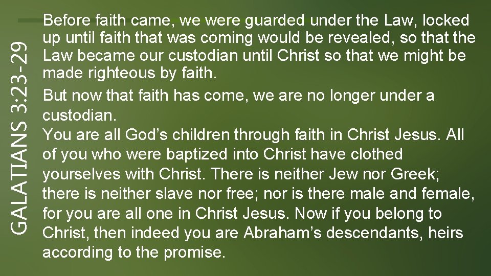 GALATIANS 3: 23 -29 Before faith came, we were guarded under the Law, locked