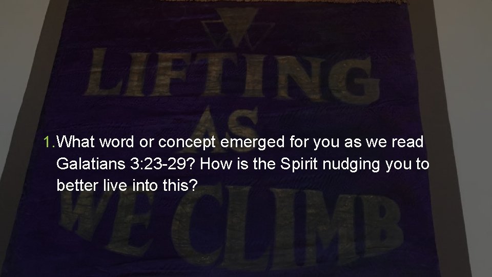 1. What word or concept emerged for you as we read Galatians 3: 23