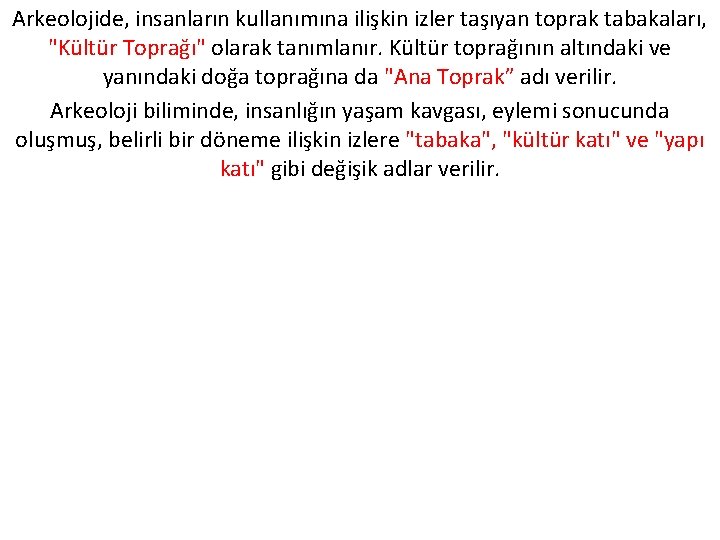 Arkeolojide, insanların kullanımına ilişkin izler taşıyan toprak tabakaları, "Kültür Toprağı" olarak tanımlanır. Kültür toprağının