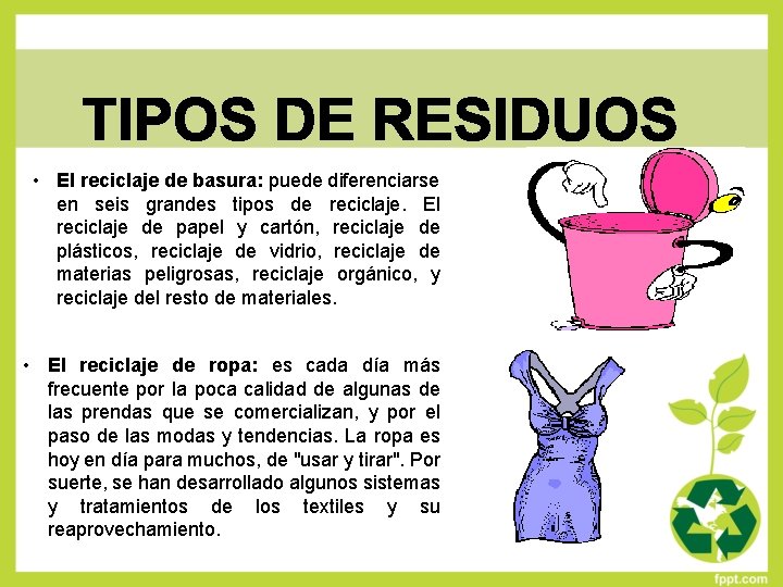  • El reciclaje de basura: puede diferenciarse en seis grandes tipos de reciclaje.