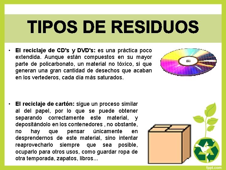  • El reciclaje de CD's y DVD's: es una práctica poco extendida. Aunque