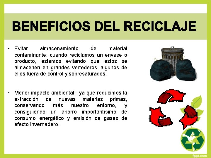  • Evitar almacenamiento de material contaminante: cuando reciclamos un envase o producto, estamos