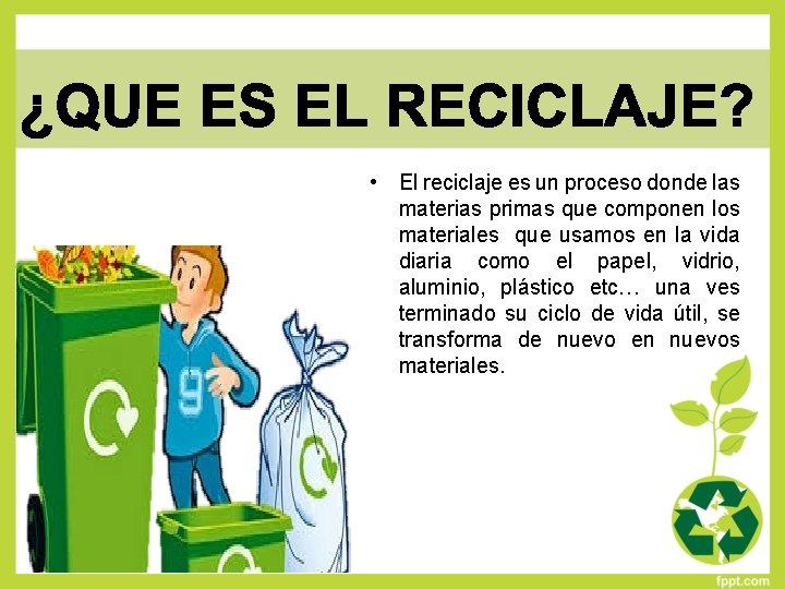  • El reciclaje es un proceso donde las materias primas que componen los